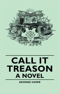 Call It Treason - Un romanzo - Call It Treason - A Novel