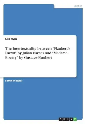 L'intertestualità tra Flaubert's Parrot“ di Julian Barnes e ‘Madame Bovary’ di Gustave Flaubert”. - The Intertextuality between Flaubert's Parrot