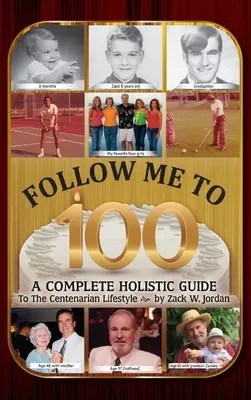 Seguimi fino a 100 anni: una guida olistica completa allo stile di vita dei centenari - Follow Me To 100: A Complete Holistic Guide To The Centenarian Lifestyle
