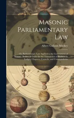 Diritto parlamentare massonico: O, Diritto Parlamentare Applicato al Governo dei Corpi Massonici. Una guida per la gestione degli affari nelle logge, - Masonic Parliamentary Law: Or, Parliamentary law Applied to the Government of Masonic Bodies. A Guide for the Transaction of Business in Lodges,