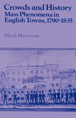 Folle e storia: Fenomeni di massa nelle città inglesi, 1790-1835 - Crowds and History: Mass Phenomena in English Towns, 1790-1835