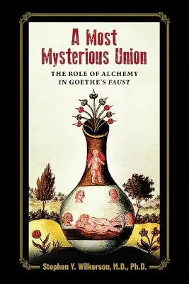 Un'unione misteriosa: Il ruolo dell'alchimia nel Faust di Goethe - A Most Mysterious Union: The Role of Alchemy in Goethe's Faust