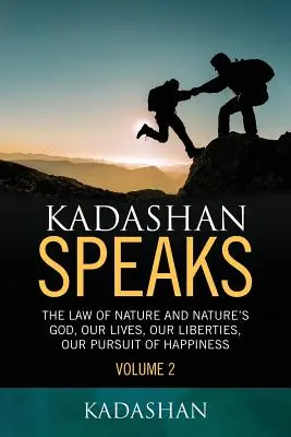 Kadashan parla: La legge della natura e il Dio della natura, le nostre vite, le nostre libertà, la nostra ricerca della felicità - Kadashan Speaks: The Law of Nature and Nature's God, Our lives, our liberties, our Pursuit of Happiness