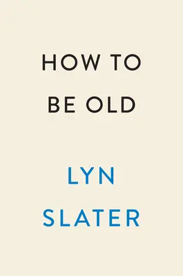 Come essere vecchi: Lezioni di vita coraggiosa da un'icona accidentale - How to Be Old: Lessons in Living Boldly from the Accidental Icon
