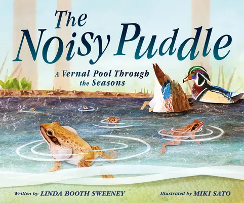 La pozza rumorosa: Una pozza d'acqua attraverso le stagioni - The Noisy Puddle: A Vernal Pool Through the Seasons