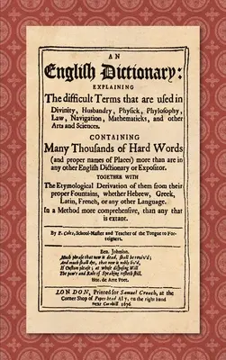 Dizionario inglese (1676): Spiegando i termini difficili che sono usati nella divinità, nell'agricoltura, nella medicina, nella filosofia, nella legge, nella navigazione, nella matematica. - An English Dictionary (1676): Explaining the Difficult Terms That are Used in Divinity, Husbandry, Physick, Phylosophy, Law, Navigation, Mathematick