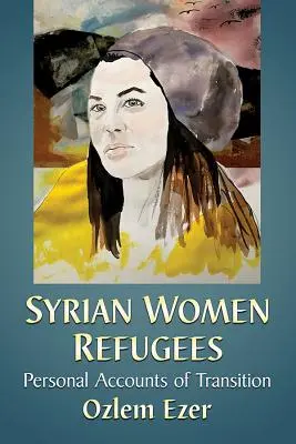 Donne siriane rifugiate: Racconti personali di transizione - Syrian Women Refugees: Personal Accounts of Transition