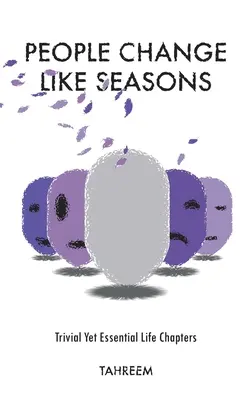 Le persone cambiano come le stagioni: Capitoli di vita banali ma essenziali - People Change Like Seasons: Trivial yet Essential Life Chapters