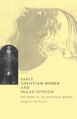 Donne paleocristiane e opinione pagana: Il potere della donna isterica - Early Christian Women and Pagan Opinion: The Power of the Hysterical Woman