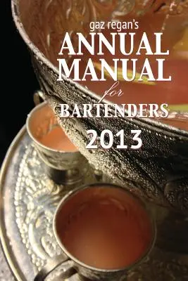 Manuale annuale di Gaz Regan per i baristi 2013 - Gaz Regan's Annual Manual for Bartenders 2013
