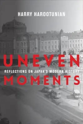 Momenti ineguali: Riflessioni sulla storia moderna del Giappone - Uneven Moments: Reflections on Japan's Modern History