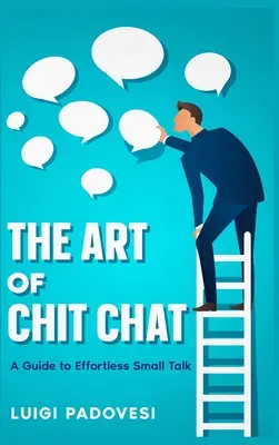 L'arte della chiacchiera: Guida alla conversazione senza sforzo - The Art of Chit Chat: A Guide to Effortless Small Talk