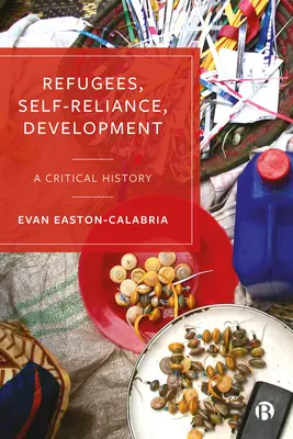 Rifugiati, autosufficienza, sviluppo: Una storia critica - Refugees, Self-Reliance, Development: A Critical History