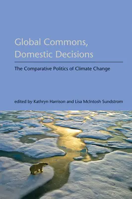 Comuni globali, decisioni nazionali: La politica comparata del cambiamento climatico - Global Commons, Domestic Decisions: The Comparative Politics of Climate Change