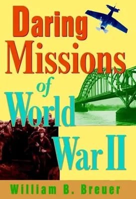 Missioni audaci della Seconda Guerra Mondiale - Daring Missions of World War II