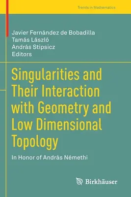 Le singolarità e la loro interazione con la geometria e la topologia a bassa dimensionalità: In onore di Andrs Nmethi - Singularities and Their Interaction with Geometry and Low Dimensional Topology: In Honor of Andrs Nmethi