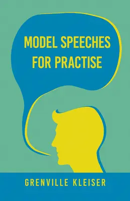 Discorsi modello per la pratica: Con un saggio di successi umoristici e Come trattenere un pubblico - Model Speeches For Practise: With an Essay from Humorous Hits and How to Hold an Audience