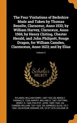 Le quattro visite del Berkshire fatte e prese da Thomas Benolte, Clarnceuc, Anno 1532; da William Harvey, Clarnceux, Anno 1566; da Henry Chiting, C - The Four Visitations of Berkshire Made and Taken by Thomas Benolte, Clarnceuc, Anno 1532; by William Harvey, Clarnceux, Anno 1566; by Henry Chiting, C