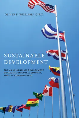 Sviluppo sostenibile: Gli Obiettivi di Sviluppo del Millennio delle Nazioni Unite, il Patto Globale delle Nazioni Unite e il Bene Comune - Sustainable Development: The UN Millennium Development Goals, the UN Global Compact, and the Common Good