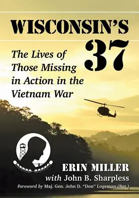 I 37 del Wisconsin: le vite dei dispersi in azione nella guerra del Vietnam - Wisconsin's 37: The Lives of Those Missing in Action in the Vietnam War