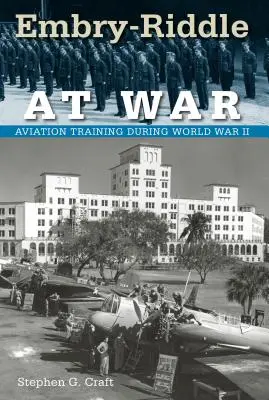Embry-Riddle in guerra: l'addestramento dell'aviazione durante la seconda guerra mondiale - Embry-Riddle at War: Aviation Training during World War II