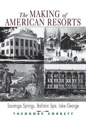 La creazione dei resort americani: Saratoga Springs, Ballston Spa e Lake George - The Making of American Resorts: Saratoga Springs, Ballston Spa, and Lake George