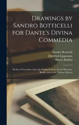 Disegni di Sandro Botticelli per la Divina Commedia di Dante: Facsimili ridotti degli originali del Museo Reale di Berlino e delle Biblioteche Vaticane. - Drawings by Sandro Botticelli for Dante's Divina Commedia: Reduced Facsimiles After the Originals in the Royal Museum, Berlin, and in the Vatican Libr