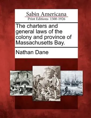 Gli statuti e le leggi generali della colonia e della provincia del Massachusetts Bay. - The charters and general laws of the colony and province of Massachusetts Bay.
