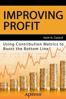 Migliorare il profitto: Usare le metriche di contribuzione per incrementare i profitti - Improving Profit: Using Contribution Metrics to Boost the Bottom Line