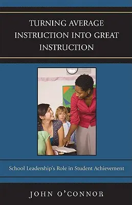 Trasformare un'istruzione media in un'istruzione eccellente: Il ruolo della leadership scolastica nei risultati degli studenti - Turning Average Instruction into Great Instruction: School Leadership's Role in Student Achievement