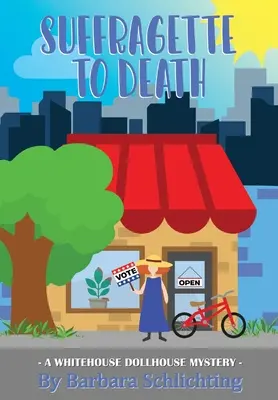 SUFFRAGETTE to DEATH: Una serie di gialli della WHITE HOUSE DOLLHOUSE - SUFFRAGETTE to DEATH: A WHITE HOUSE DOLLHOUSE mystery series