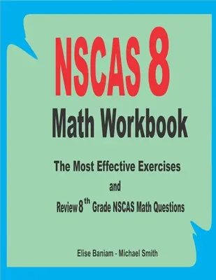 Manuale di matematica NSCAS 8: Gli esercizi più efficaci e il ripasso delle domande di matematica NSCAS dell'8° grado - NSCAS 8 Math Workbook: The Most Effective Exercises and Review 8th Grade NSCAS Math Questions