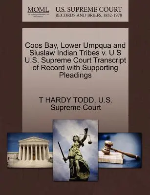 Coos Bay, Lower Umpqua and Siuslaw Indian Tribes V. U.S. Supreme Court Transcript of Record with Supporting Pleadings (Trascrizione del verbale con le motivazioni a sostegno) - Coos Bay, Lower Umpqua and Siuslaw Indian Tribes V. U S U.S. Supreme Court Transcript of Record with Supporting Pleadings
