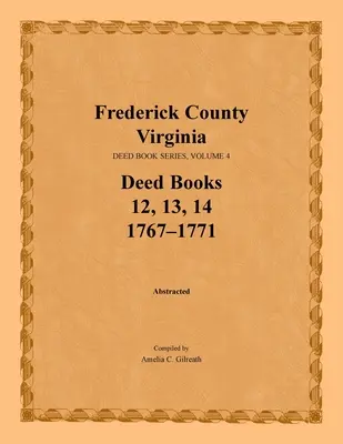 Contea di Frederick, Virginia, Serie degli atti, Volume 4, Libri degli atti 12, 13, 14: 1767-1771 - Frederick County, Virginia, Deed Book Series, Volume 4, Deed Books 12, 13, 14: 1767-1771