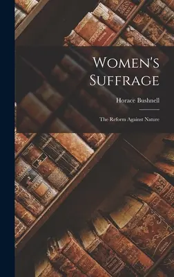 Suffragio femminile: La riforma contro natura - Women's Suffrage: The Reform Against Nature