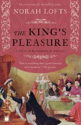 Il piacere del re: Un romanzo su Caterina d'Aragona - The King's Pleasure: A Novel of Katharine of Aragon