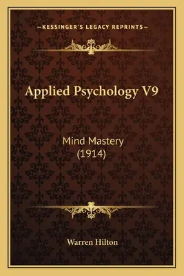 Psicologia applicata V9: Padronanza della mente (1914) - Applied Psychology V9: Mind Mastery (1914)