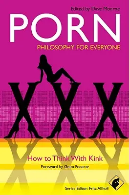 Porno - Filosofia per tutti: Come pensare con il Kink - Porn - Philosophy for Everyone: How to Think with Kink
