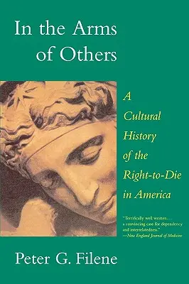 Nelle braccia degli altri: Una storia culturale del diritto di morire in America - In the Arms of Others: A Cultural History of the Right-To-Die in America
