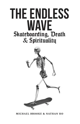 L'onda infinita: Skateboard, morte e spiritualità - The Endless Wave: Skateboarding, Death & Spirituality
