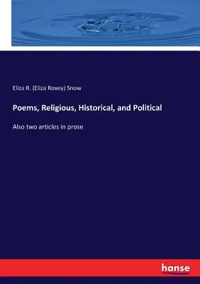Poesie, religiose, storiche e politiche: Anche due articoli in prosa (Snow Eliza R. (Eliza Roxey)) - Poems, Religious, Historical, and Political: Also two articles in prose (Snow Eliza R. (Eliza Roxey))