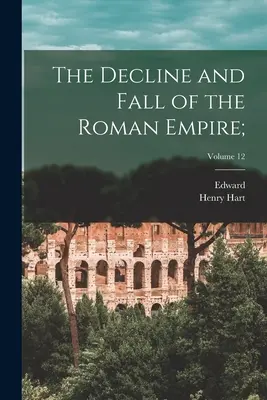 Il declino e la caduta dell'Impero romano;; Volume 12 - The Decline and Fall of the Roman Empire;; Volume 12