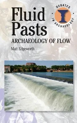 Passati fluidi: Archeologia del flusso - Fluid Pasts: Archaeology of Flow
