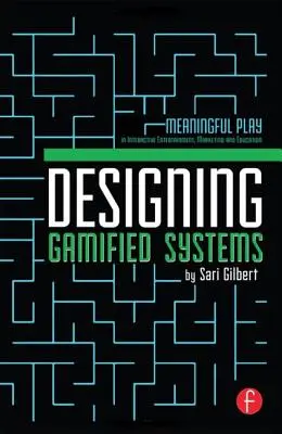 Progettare sistemi gamificati: Il gioco significativo nell'intrattenimento interattivo, nel marketing e nell'educazione - Designing Gamified Systems: Meaningful Play in Interactive Entertainment, Marketing and Education