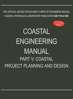 Manuale di ingegneria costiera Parte V: Pianificazione e progettazione di progetti costieri (EM 1110-2-1100) - Coastal Engineering Manual Part V: Coastal Project Planning and Design (EM 1110-2-1100)