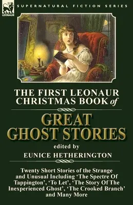 Il primo libro di Natale Leonaur delle grandi storie di fantasmi: Venti brevi storie strane e insolite, tra cui “Lo spettro di Tappington”, “A Le - The First Leonaur Christmas Book of Great Ghost Stories: Twenty Short Stories of the Strange and Unusual Including 'The Spectre of Tappington', 'To Le