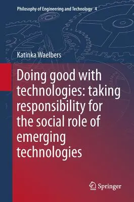 Fare del bene con le tecnologie: Assumersi la responsabilità del ruolo sociale delle tecnologie emergenti - Doing Good with Technologies: Taking Responsibility for the Social Role of Emerging Technologies
