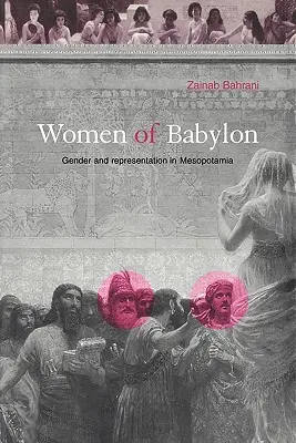 Donne di Babilonia: Genere e rappresentazione in Mesopotamia - Women of Babylon: Gender and Representation in Mesopotamia