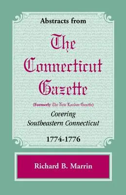 Estratti dalla Gazzetta del Connecticut [ex New London] che copre il Connecticut sudorientale, 1774-1776 - Abstracts from the Connecticut [Formerly New London] Gazette Covering Southeastern Connecticut, 1774-1776
