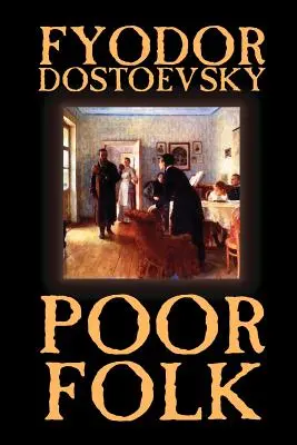 Povera gente di Fëdor Mikhailovich Dostoevskij, Narrativa, Classici - Poor Folk by Fyodor Mikhailovich Dostoevsky, Fiction, Classics